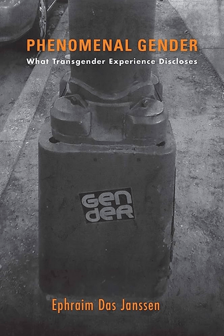Image of a book titled Phenomenal Gender: What Transgender Experience Discloses by Ephraim Das Janssen